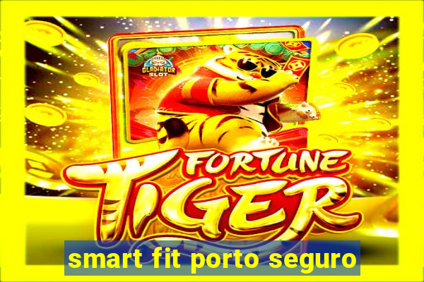 smart fit porto seguro